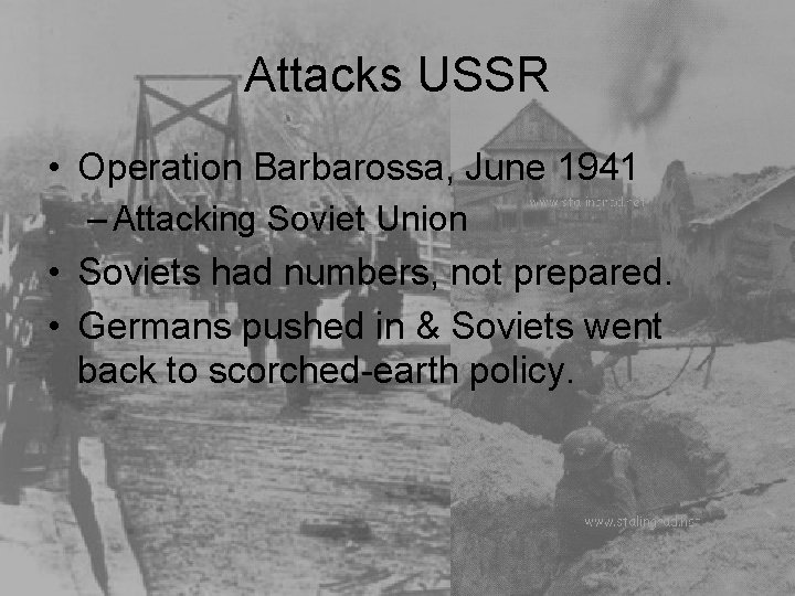 Attacks USSR • Operation Barbarossa, June 1941 – Attacking Soviet Union • Soviets had