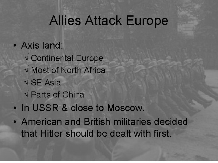 Allies Attack Europe • Axis land: √ Continental Europe √ Most of North Africa