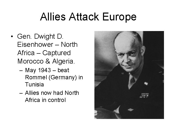 Allies Attack Europe • Gen. Dwight D. Eisenhower – North Africa – Captured Morocco