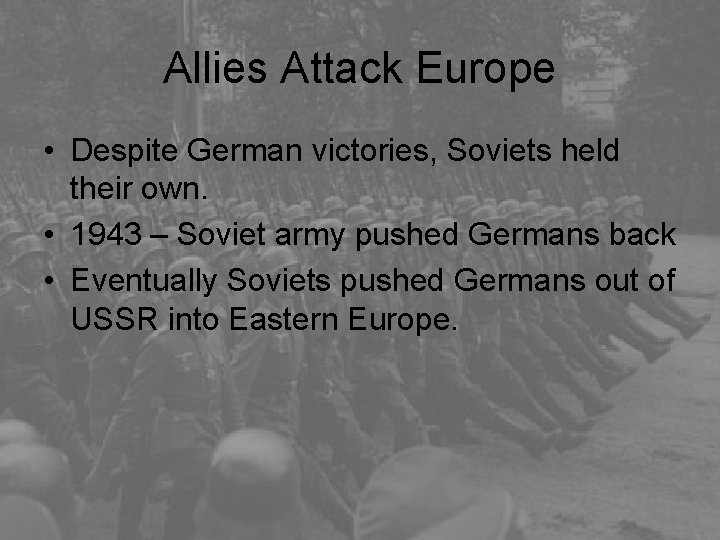 Allies Attack Europe • Despite German victories, Soviets held their own. • 1943 –