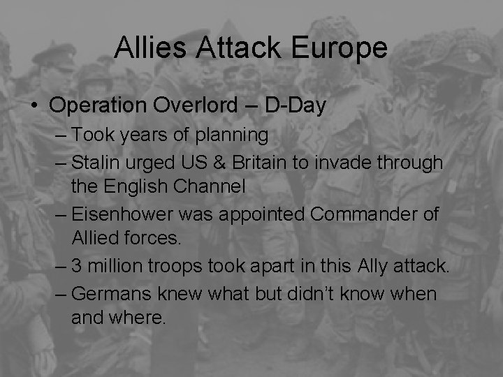 Allies Attack Europe • Operation Overlord – D-Day – Took years of planning –
