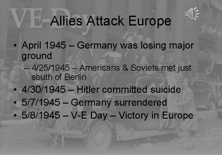 Allies Attack Europe • April 1945 – Germany was losing major ground – 4/25/1945