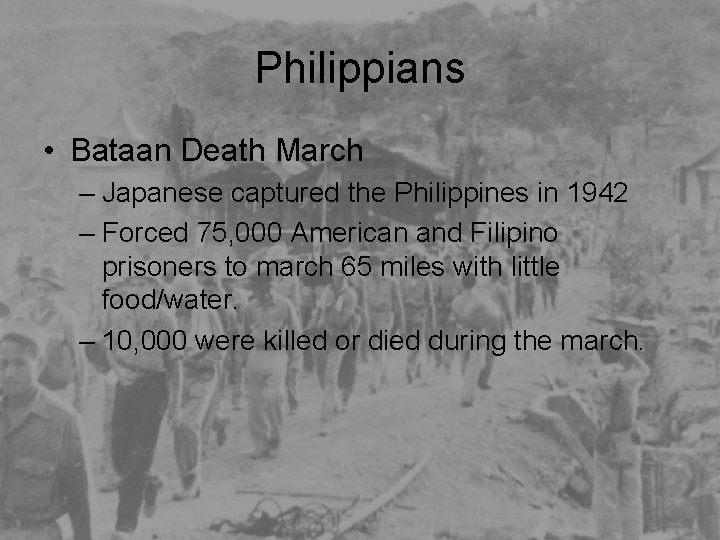 Philippians • Bataan Death March – Japanese captured the Philippines in 1942 – Forced