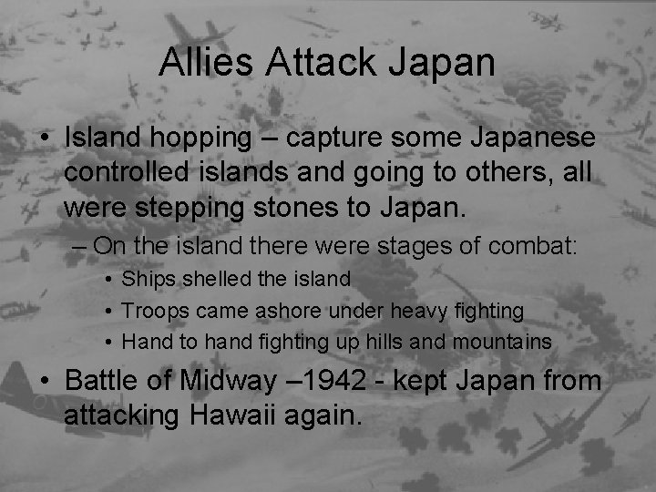 Allies Attack Japan • Island hopping – capture some Japanese controlled islands and going