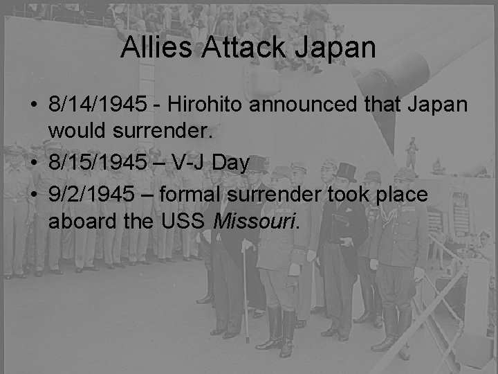 Allies Attack Japan • 8/14/1945 - Hirohito announced that Japan would surrender. • 8/15/1945
