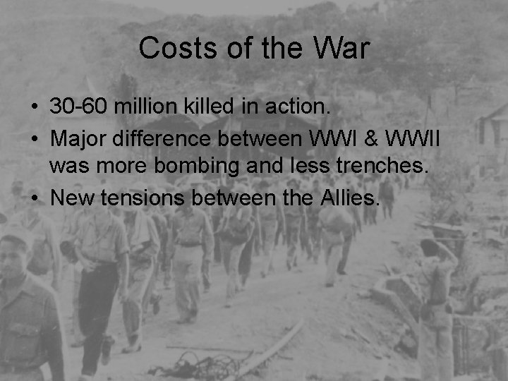 Costs of the War • 30 -60 million killed in action. • Major difference