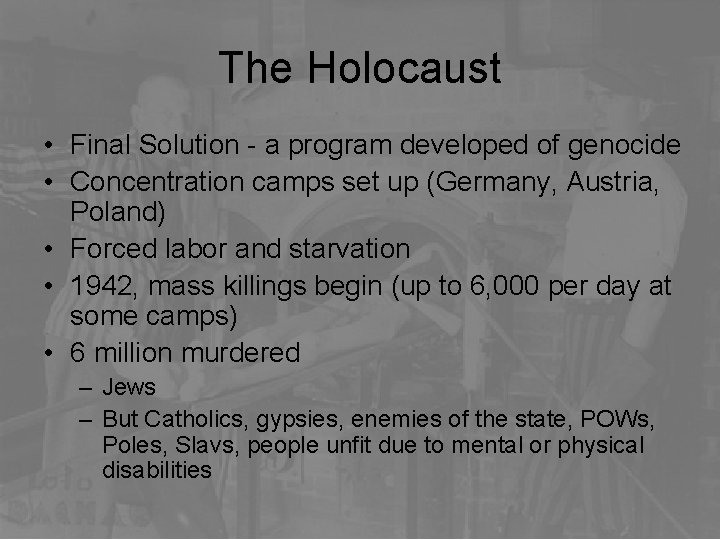 The Holocaust • Final Solution - a program developed of genocide • Concentration camps