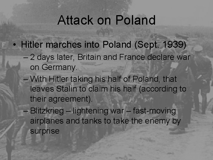 Attack on Poland • Hitler marches into Poland (Sept. 1939) – 2 days later,