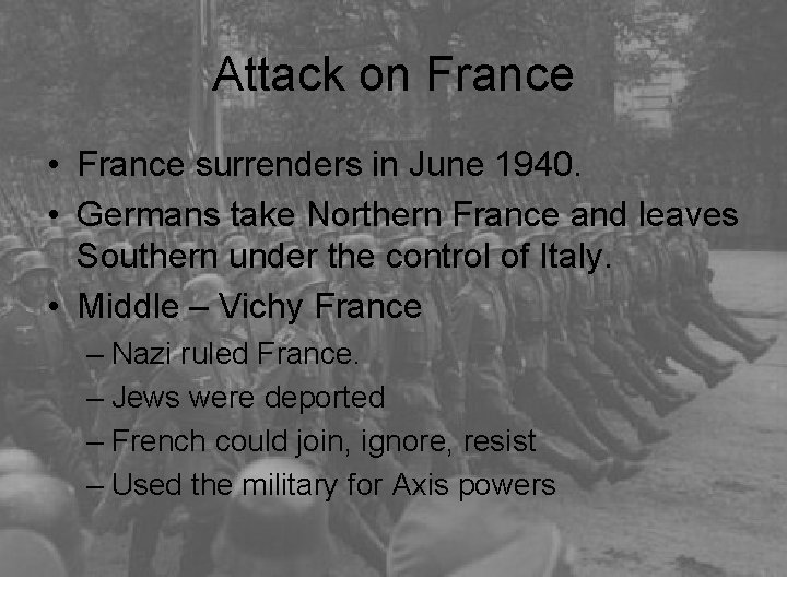 Attack on France • France surrenders in June 1940. • Germans take Northern France