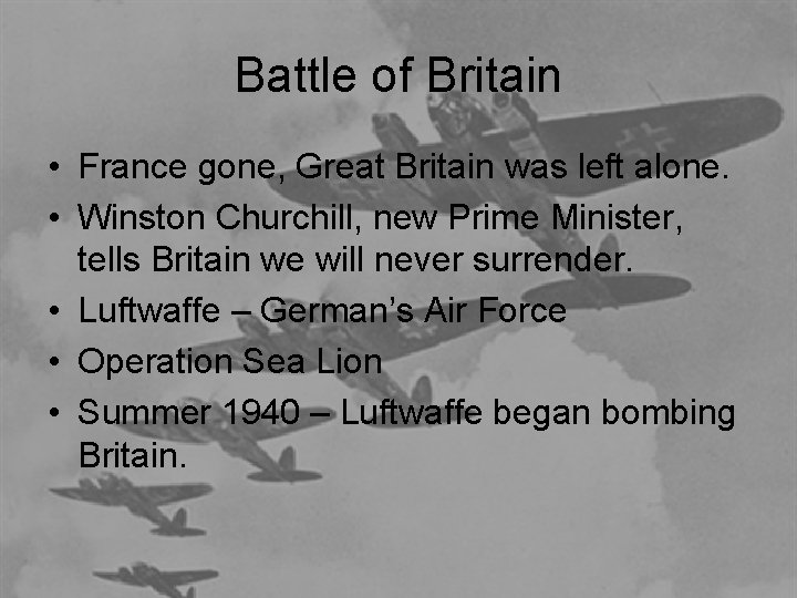 Battle of Britain • France gone, Great Britain was left alone. • Winston Churchill,