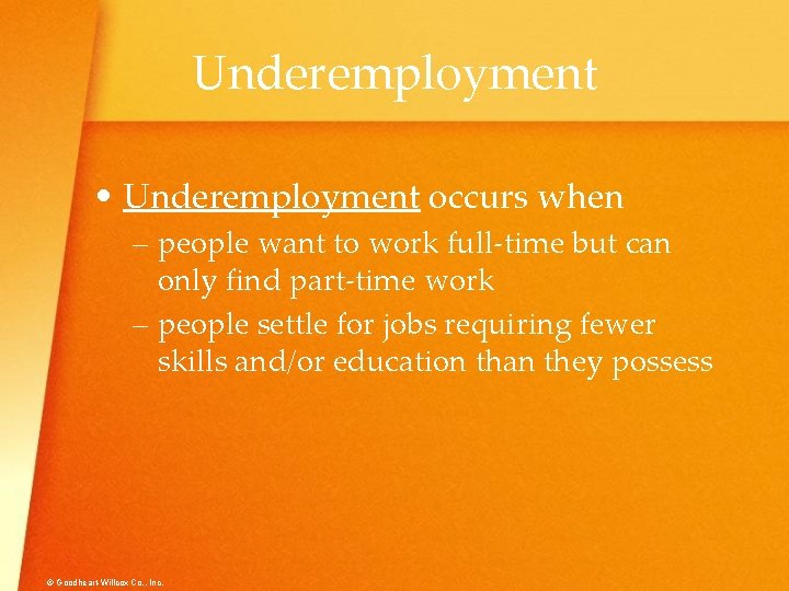 Underemployment • Underemployment occurs when – people want to work full-time but can only