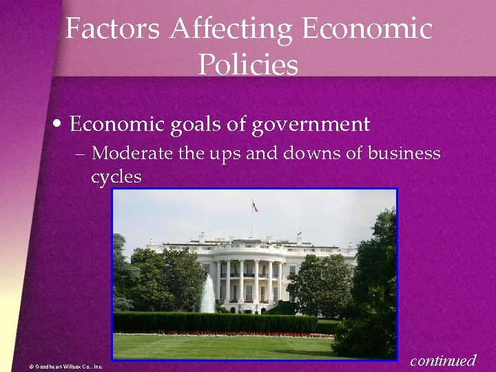 Factors Affecting Economic Policies • Economic goals of government – Moderate the ups and