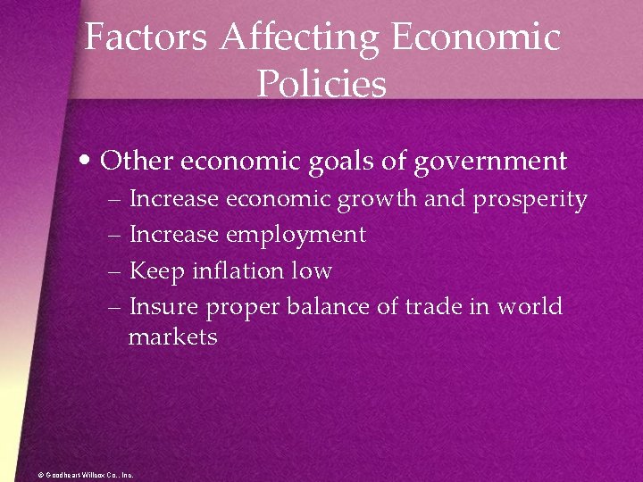 Factors Affecting Economic Policies • Other economic goals of government – Increase economic growth