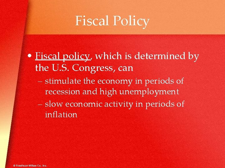 Fiscal Policy • Fiscal policy, which is determined by the U. S. Congress, can
