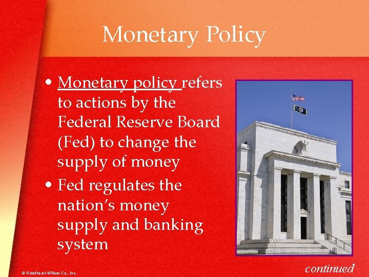 Monetary Policy • Monetary policy refers to actions by the Federal Reserve Board (Fed)