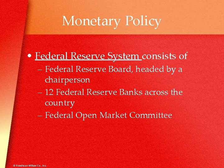 Monetary Policy • Federal Reserve System consists of – Federal Reserve Board, headed by