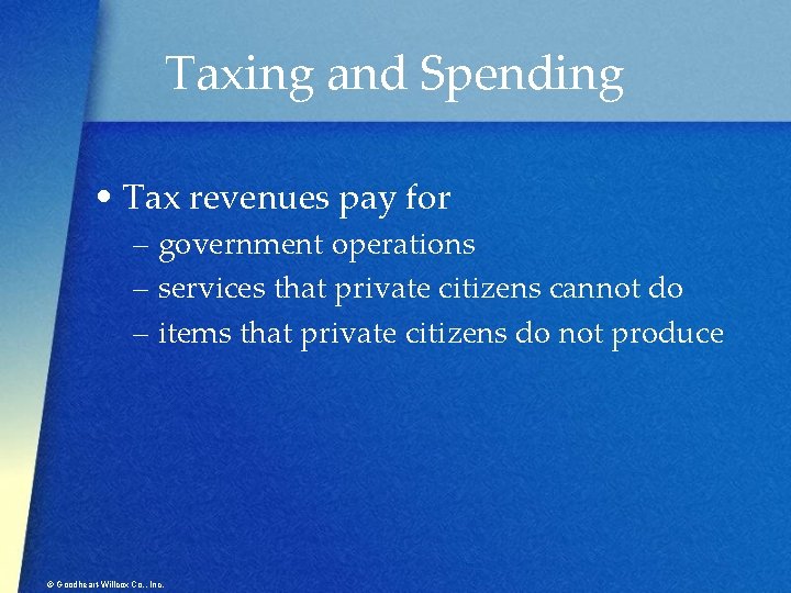 Taxing and Spending • Tax revenues pay for – government operations – services that