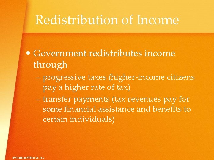Redistribution of Income • Government redistributes income through – progressive taxes (higher-income citizens pay