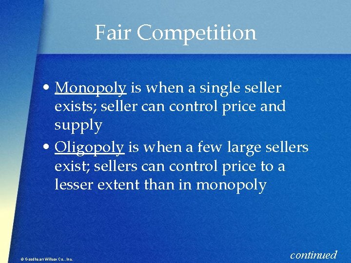 Fair Competition • Monopoly is when a single seller exists; seller can control price