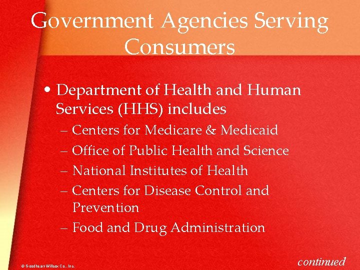 Government Agencies Serving Consumers • Department of Health and Human Services (HHS) includes –