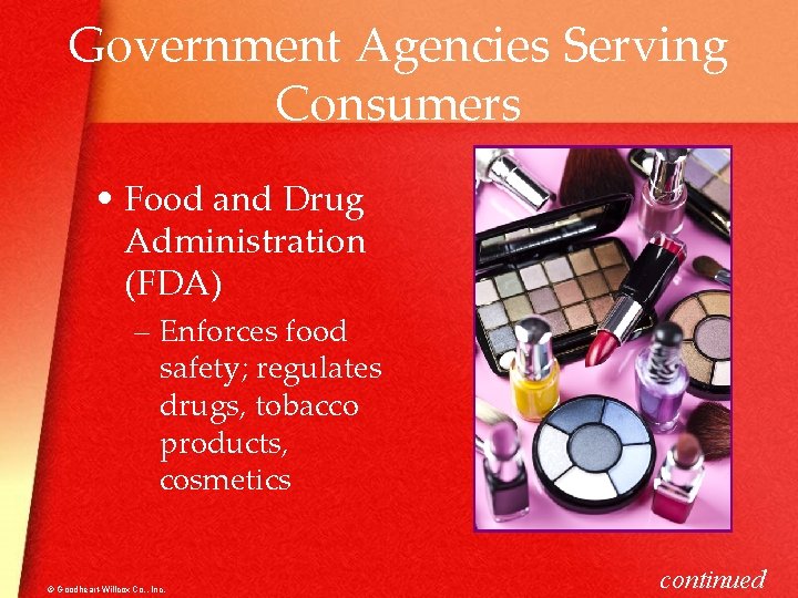 Government Agencies Serving Consumers • Food and Drug Administration (FDA) – Enforces food safety;