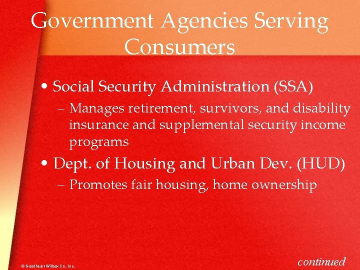 Government Agencies Serving Consumers • Social Security Administration (SSA) – Manages retirement, survivors, and