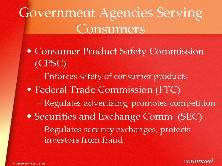 Government Agencies Serving Consumers • Consumer Product Safety Commission (CPSC) – Enforces safety of