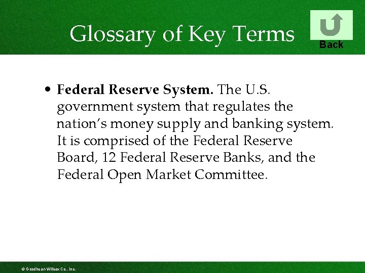 Glossary of Key Terms Back • Federal Reserve System. The U. S. government system