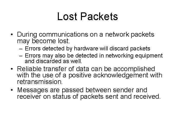 Lost Packets • During communications on a network packets may become lost. – Errors