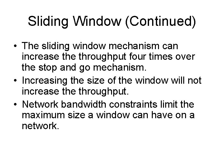 Sliding Window (Continued) • The sliding window mechanism can increase throughput four times over
