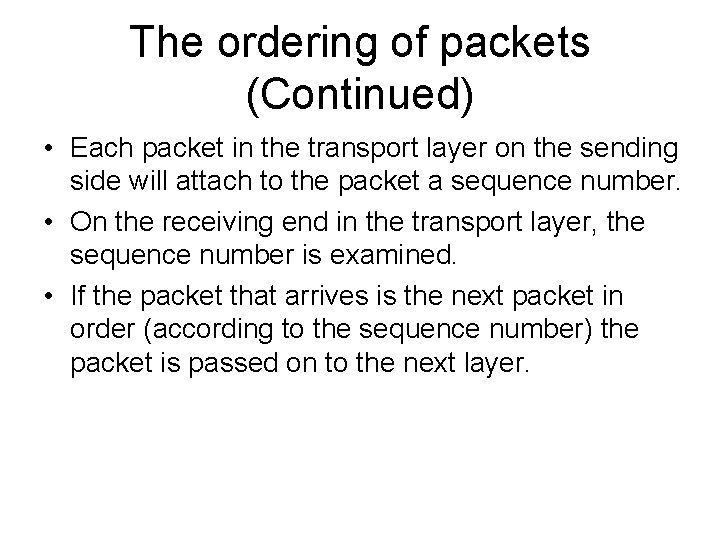 The ordering of packets (Continued) • Each packet in the transport layer on the