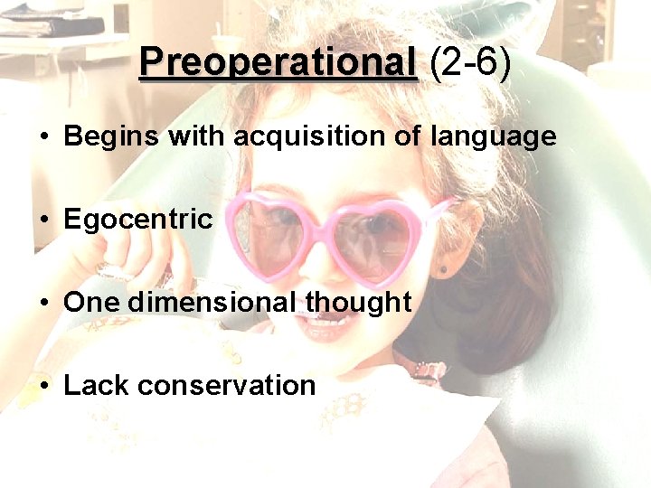 Preoperational (2 -6) • Begins with acquisition of language • Egocentric • One dimensional