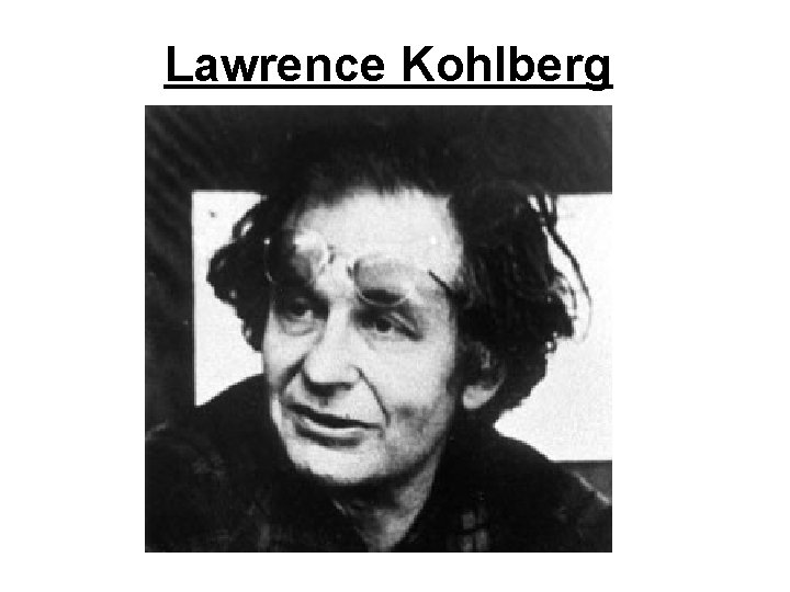 Lawrence Kohlberg 