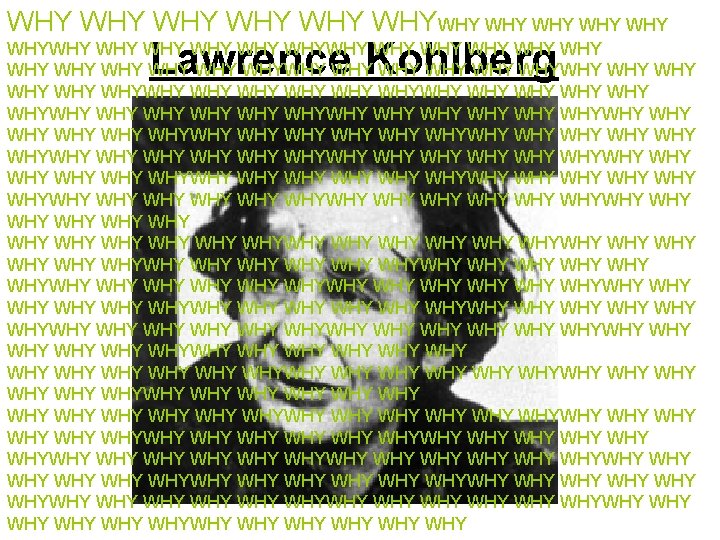 WHY WHY WHY Lawrence Kohlberg WHYWHY WHY WHY WHY WHYWHY WHY WHY WHY WHY