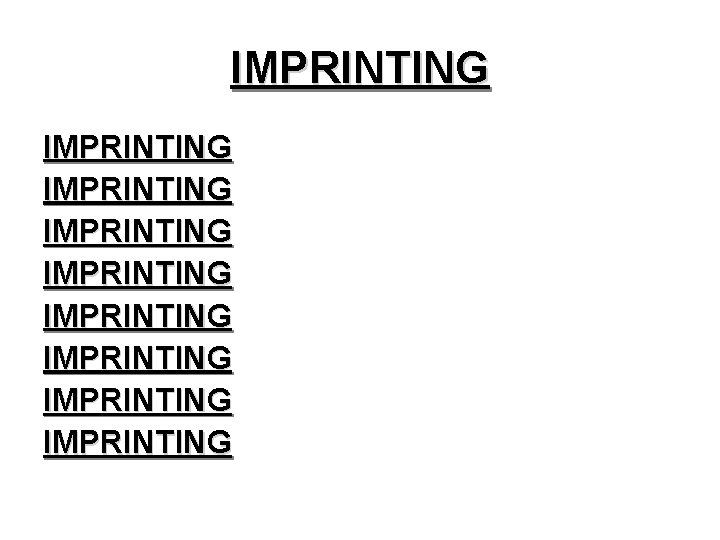 IMPRINTING IMPRINTING IMPRINTING 