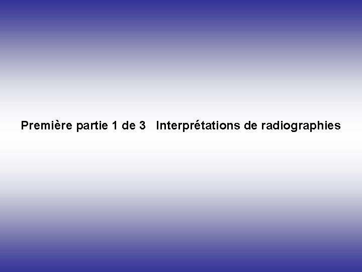 Première partie 1 de 3 Interprétations de radiographies 