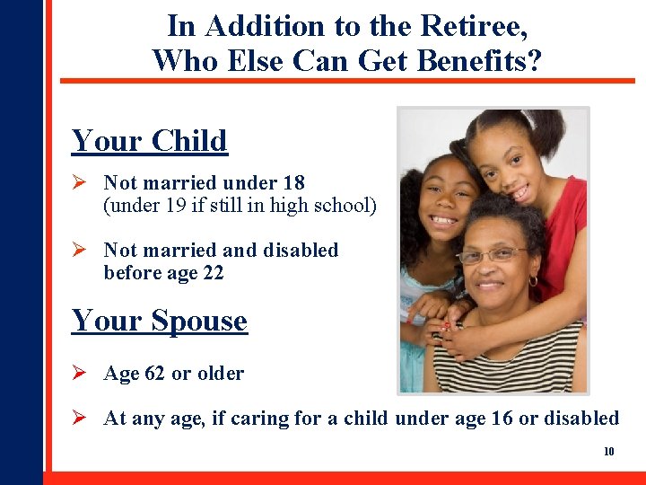 In Addition to the Retiree, Who Else Can Get Benefits? Your Child Ø Not In Addition to the Retiree, Who Else Can Get Benefits? Your Child Ø Not