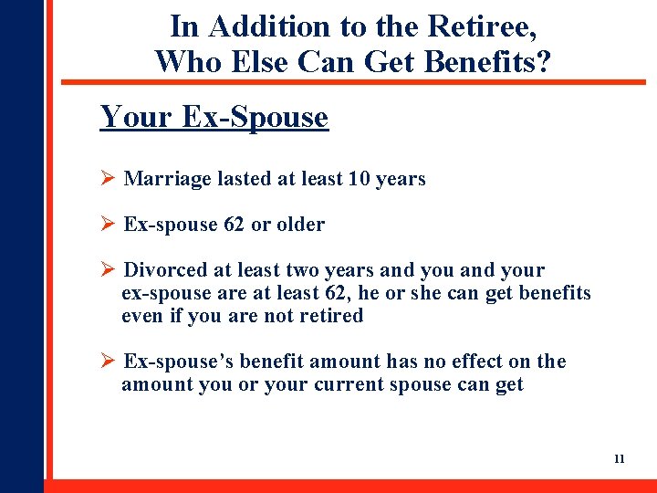 In Addition to the Retiree, Who Else Can Get Benefits? Your Ex-Spouse Ø Marriage