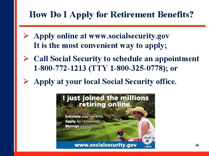 How Do I Apply for Retirement Benefits? Ø Apply online at www. socialsecurity. gov