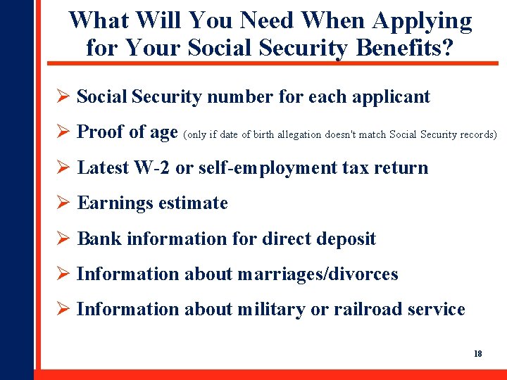 What Will You Need When Applying for Your Social Security Benefits? Ø Social Security