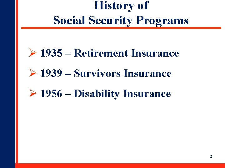 History of Social Security Programs Ø 1935 – Retirement Insurance Ø 1939 – Survivors