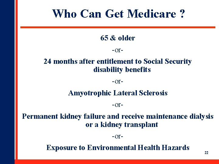 Who Can Get Medicare ? 65 & older -or 24 months after entitlement to