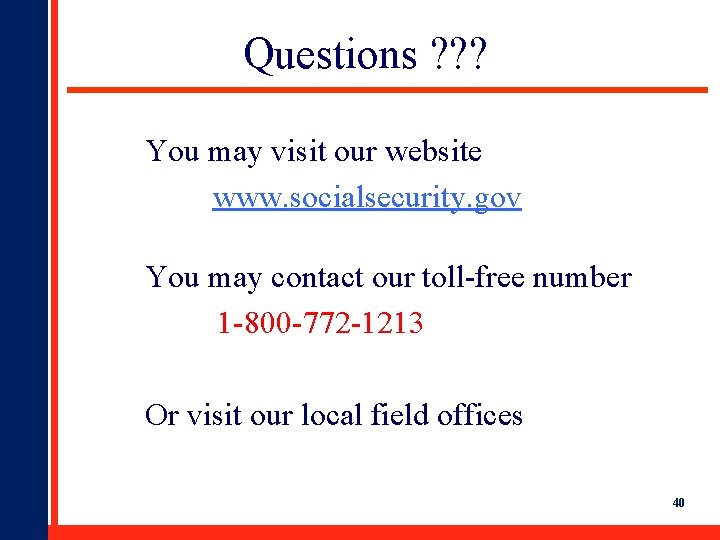 Questions ? ? ? You may visit our website www. socialsecurity. gov You may