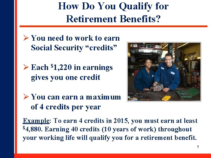 How Do You Qualify for Retirement Benefits? Ø You need to work to earn