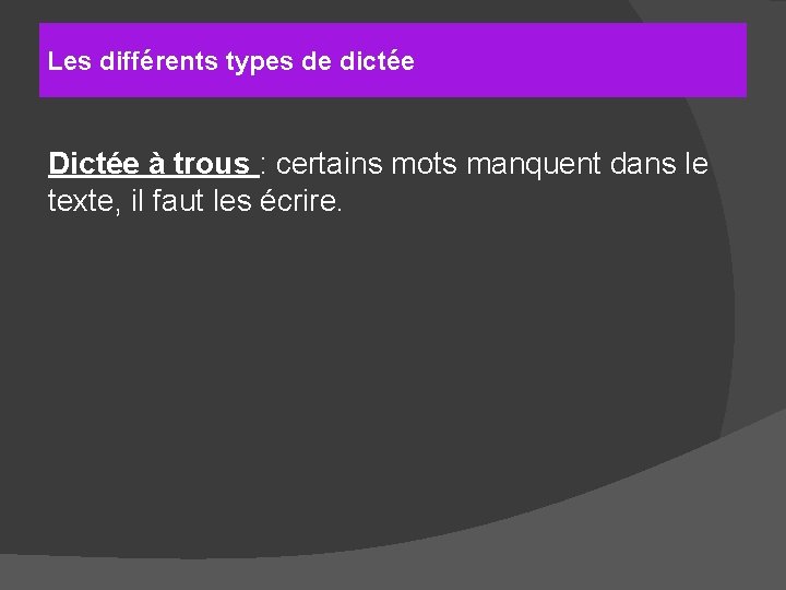 Les différents types de dictée Dictée à trous : certains mots manquent dans le