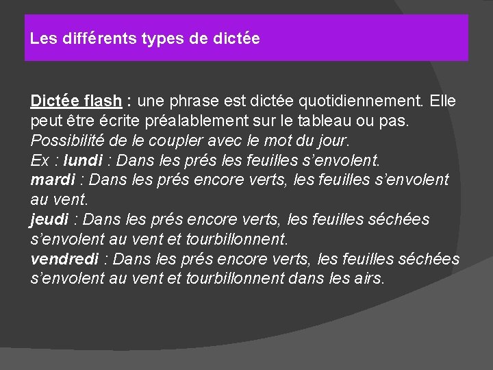 Les différents types de dictée Dictée flash : une phrase est dictée quotidiennement. Elle