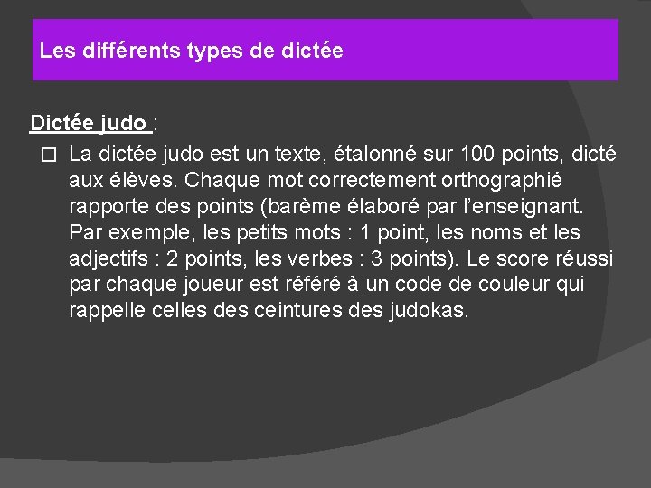 Les différents types de dictée Dictée judo : � La dictée judo est un