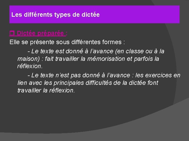 Les différents types de dictée Dictée préparée : Elle se présente sous différentes formes