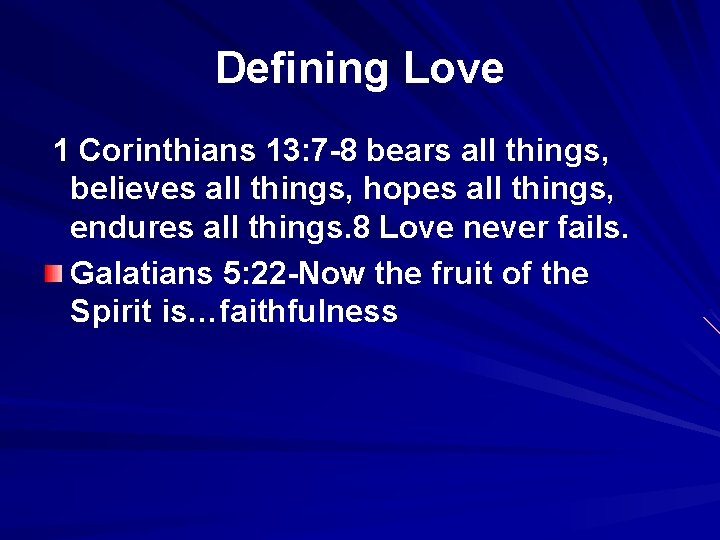 Defining Love 1 Corinthians 13: 7 -8 bears all things, believes all things, hopes