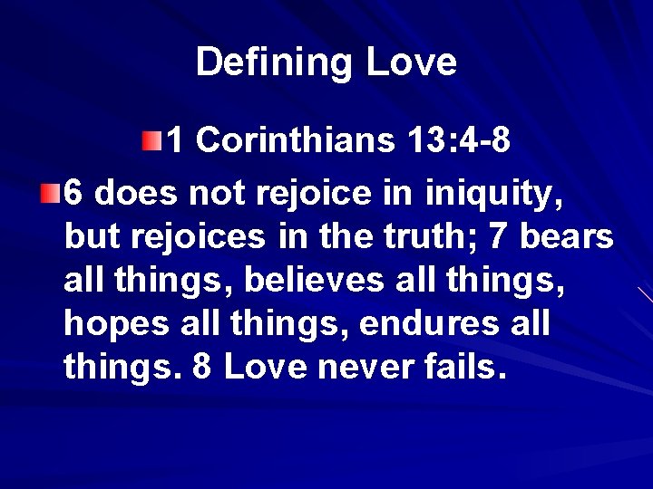 Defining Love 1 Corinthians 13: 4 -8 6 does not rejoice in iniquity, but